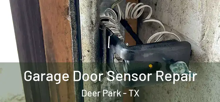 Garage Door Sensor Repair Deer Park - TX