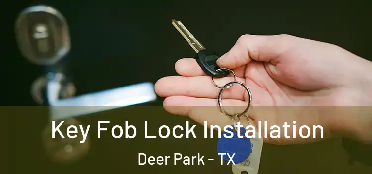 Key Fob Lock Installation Deer Park - TX